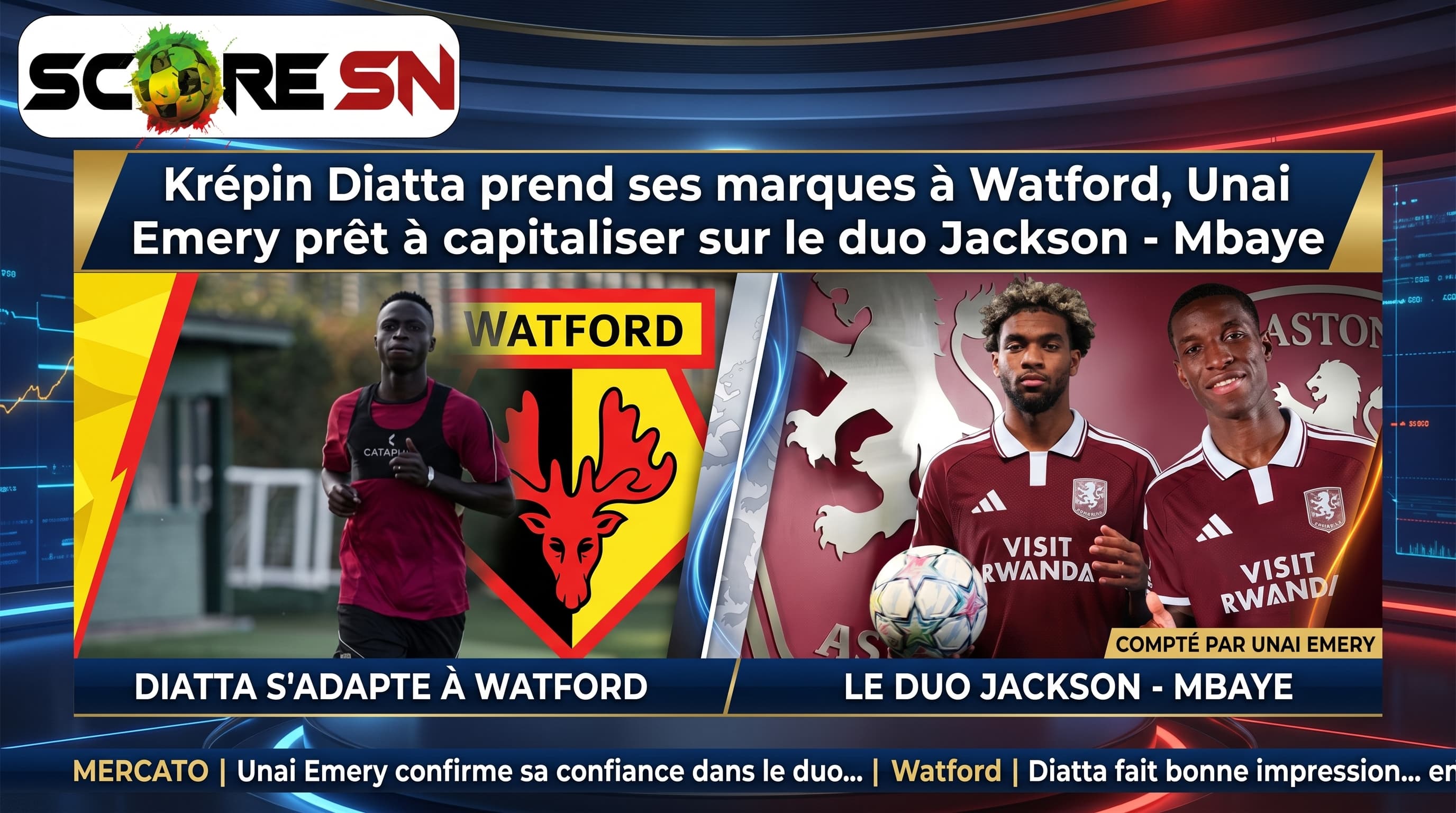 Illustration : Week-end des Lions : Krépin Diatta prend ses marques à Watford, Unai Emery prêt à capitaliser sur le duo Jackson - Mbaye